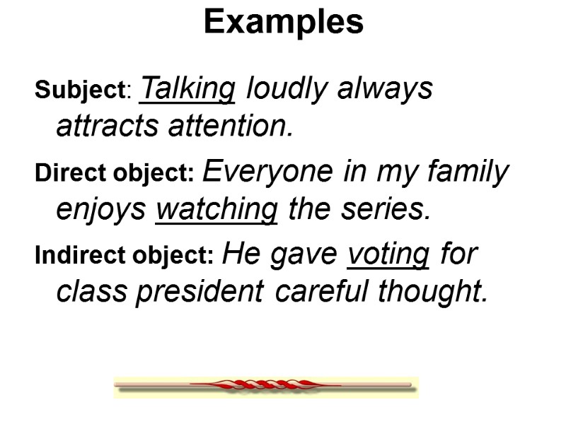 Examples Subject: Talking loudly always attracts attention. Direct object: Everyone in my family enjoys